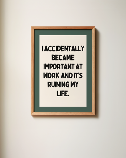 I Accidentally Became Important At Work | Art Print
