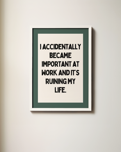 I Accidentally Became Important At Work | Art Print
