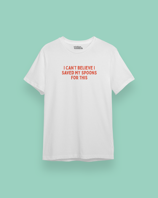 WISDOM & WONDER DESIGNS X POTS UK | I Can't Believe I Saved My Spoons For This | Organic Unisex T Shirt