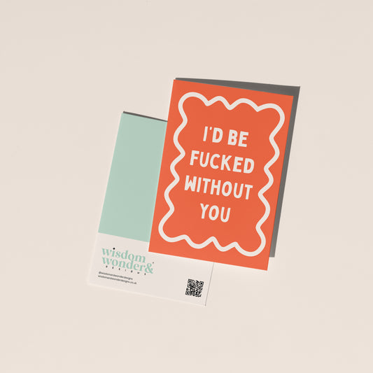 I'd Be Fucked Without You | Greeting Card