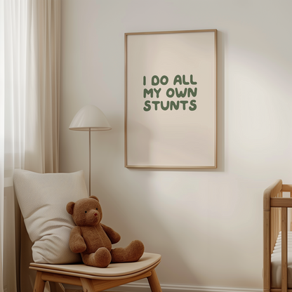 I Do All My Own Stunts | Forest Green and Cream | Art Print