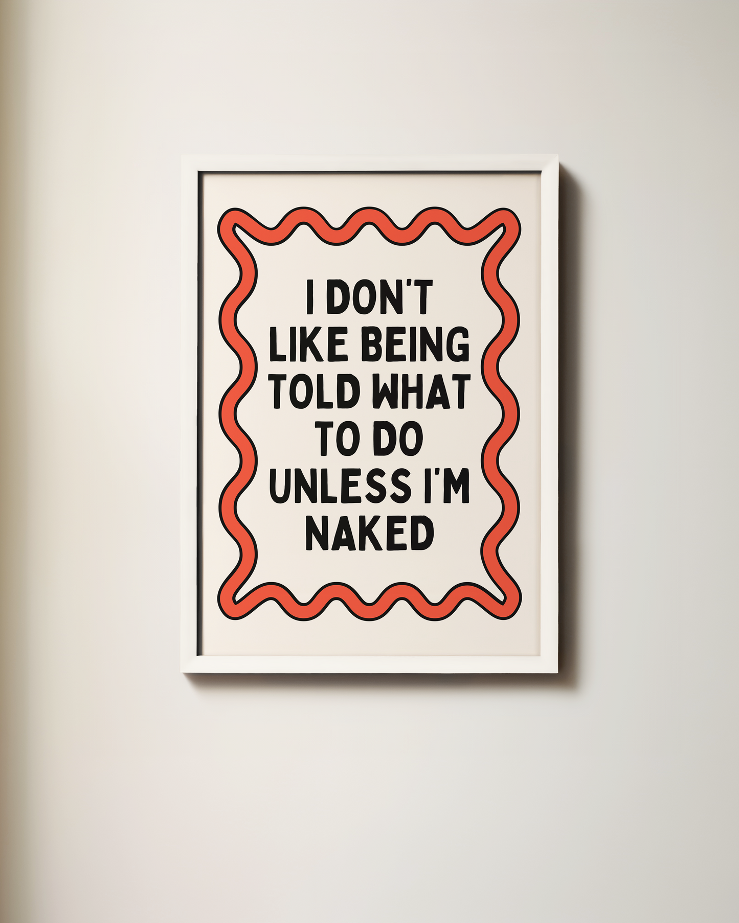 I Don't Like Being Told What To Do | Art Print