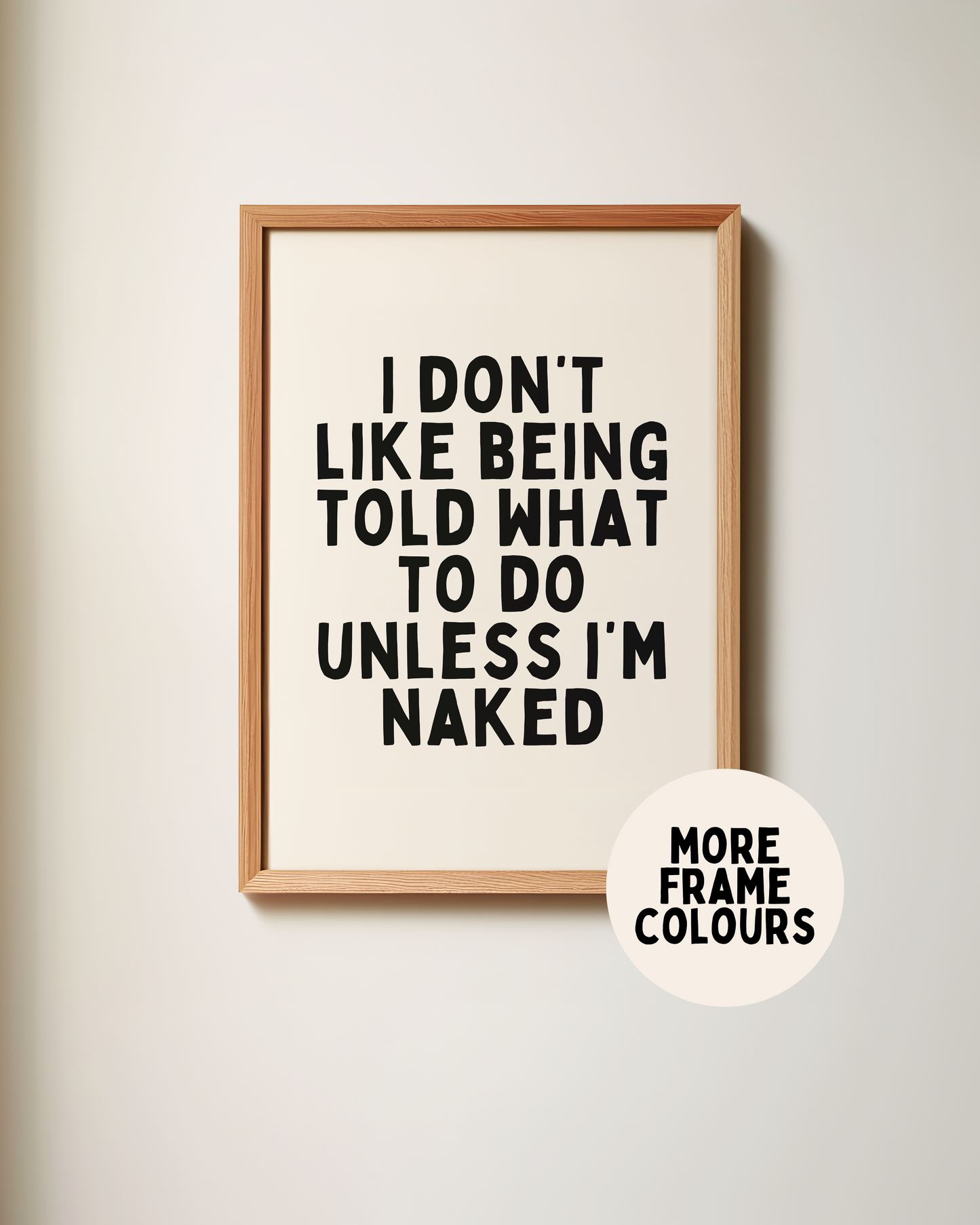 Framed | I Don't Like Being Told What To Do Unless I'm Naked | Black and Cream | Art Print