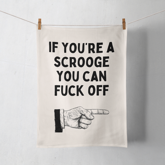If You're A Scrooge You Can Fuck Off | Christmas Tea Towel