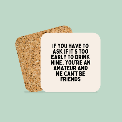 If You Have To Ask If It's Too Early To Drink | Coaster