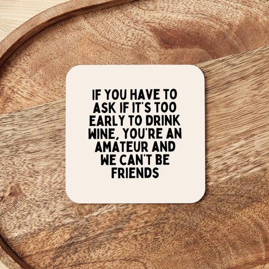 If You Have To Ask If It's Too Early To Drink | Coaster