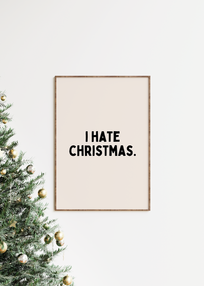 I Hate Christmas. | Black and Cream | Christmas Art Print