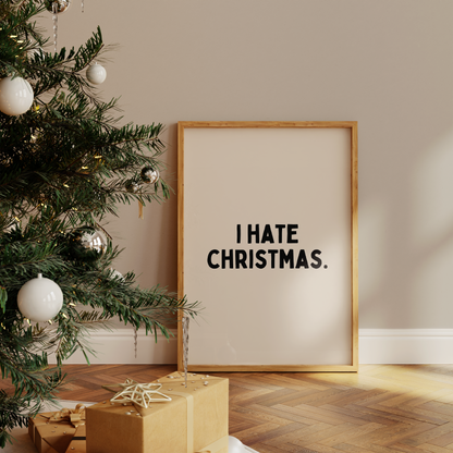 I Hate Christmas. | Black and Cream | Christmas Art Print