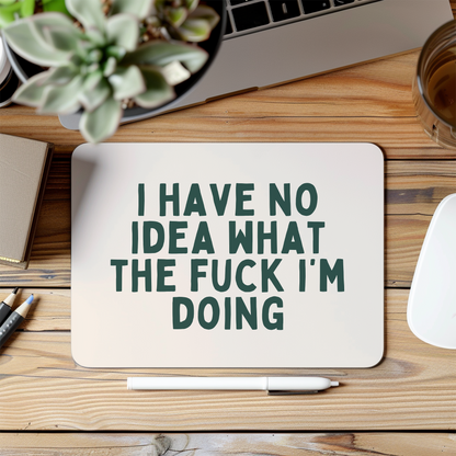 I Have No Idea What The Fuck I'm Doing | Forest Green and Cream | Mouse Mat