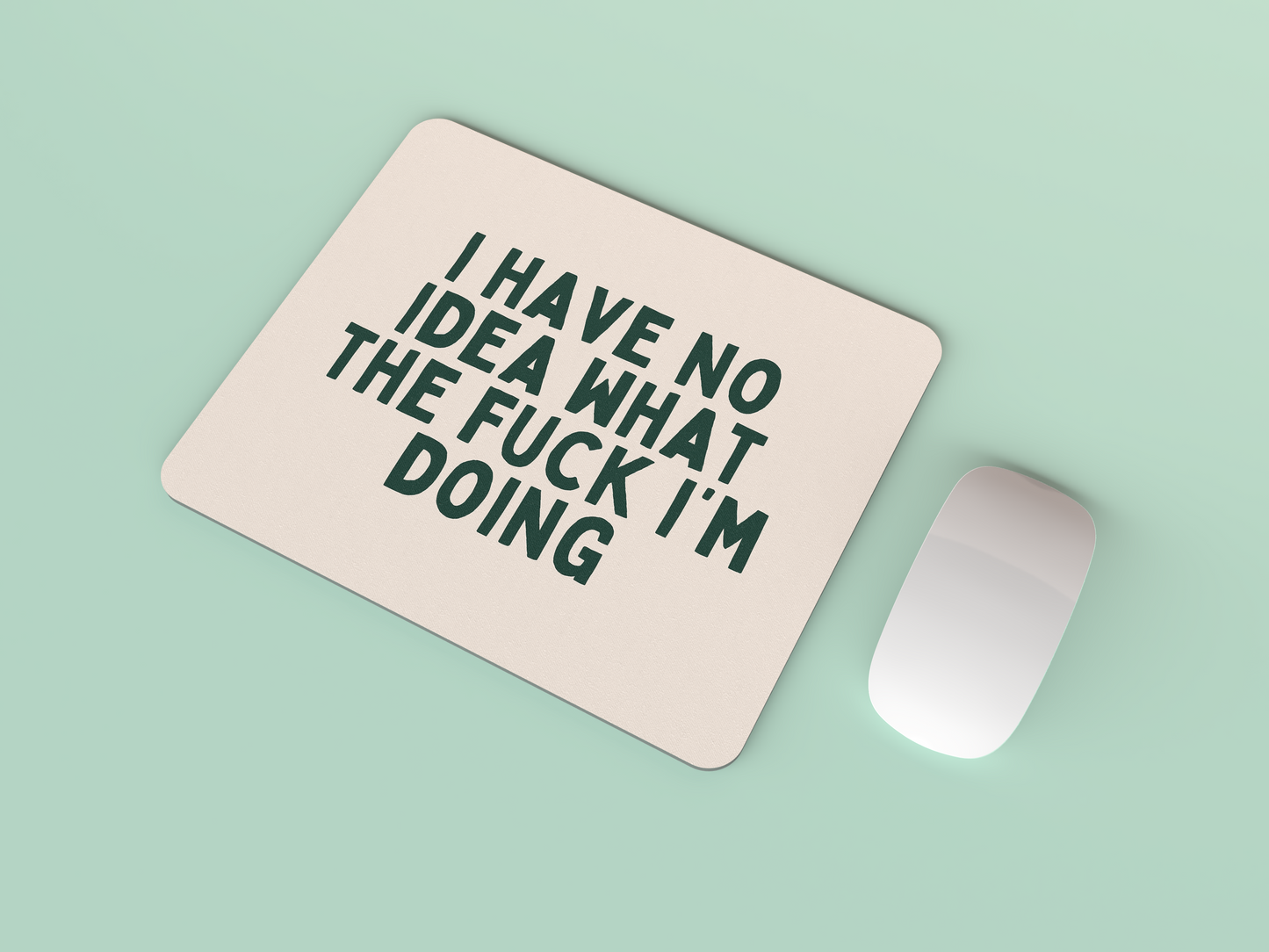 I Have No Idea What The Fuck I'm Doing | Forest Green and Cream | Mouse Mat