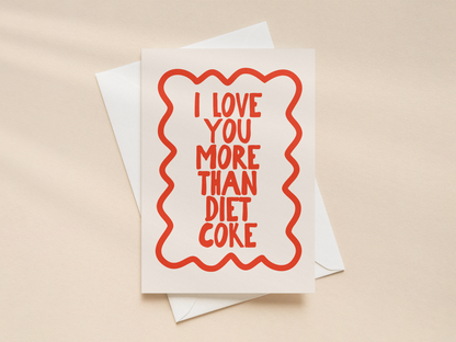 I Love You More Than Diet Coke | Greeting Card