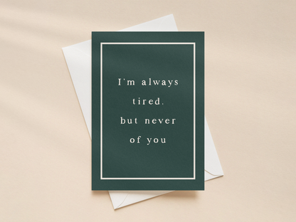I'm Always Tired | Greeting Card