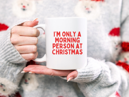 I'm Only A Morning Person At Christmas | Ceramic Christmas Mug