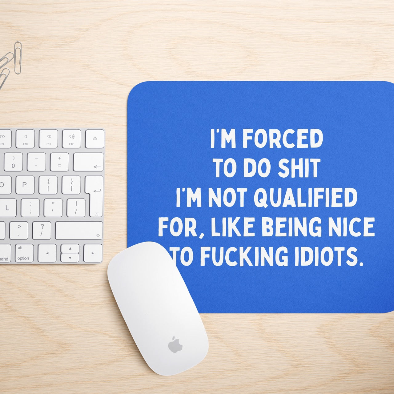 I'm Forced To Do Shit I'm Not Qualified For | Mouse Mat