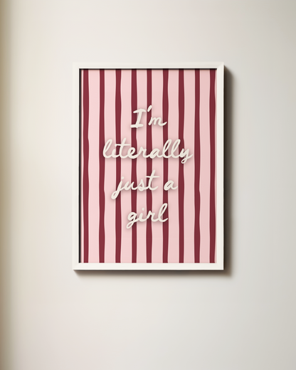 I'm Literally Just A Girl | Art Print