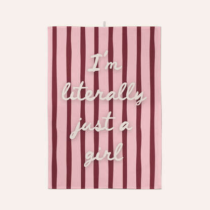 I'm Literally Just A Girl | Tea Towel
