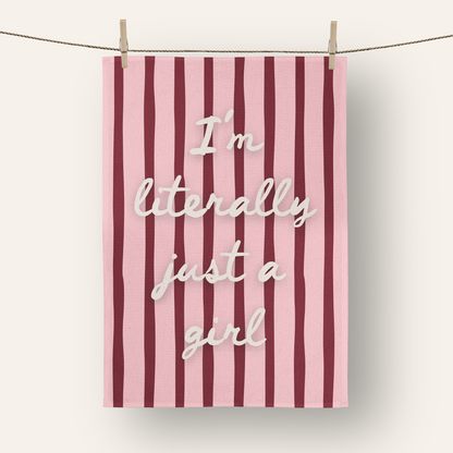 I'm Literally Just A Girl | Tea Towel