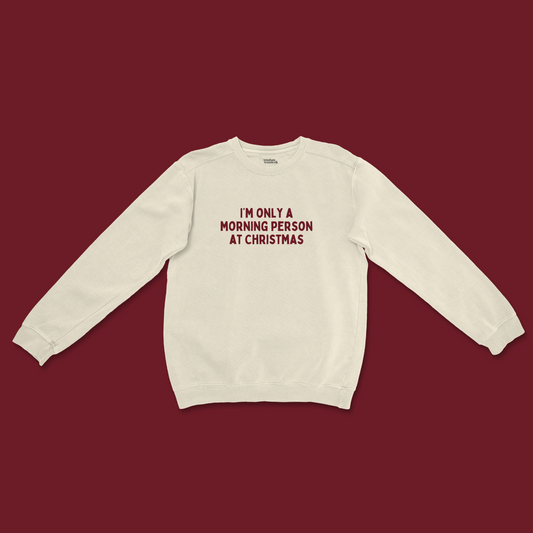 I'm Only A Morning Person At Christmas | Christmas Unisex Sweatshirt