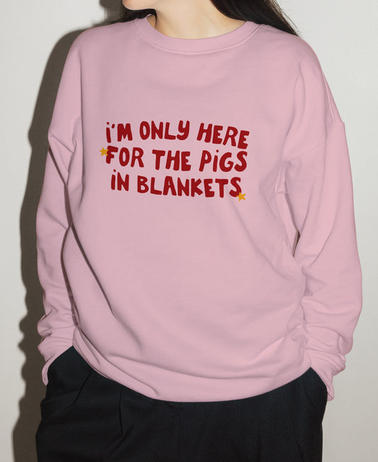 I'm Only Here For The Pigs In Blankets | Christmas Unisex Sweatshirt