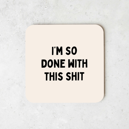 I'm So Done With This Shit | Coaster