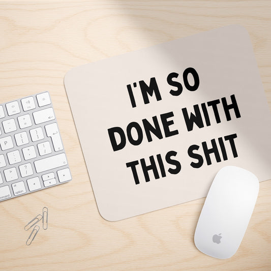 I'm So Done With This Shit | Mouse Mat