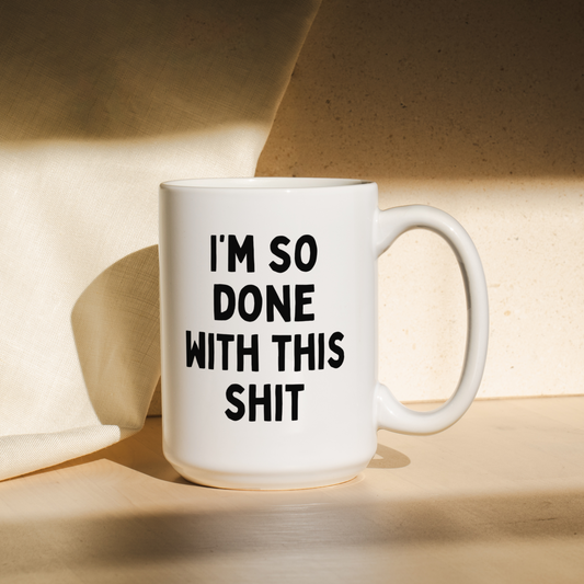 I'm So Done With This Shit | Mug