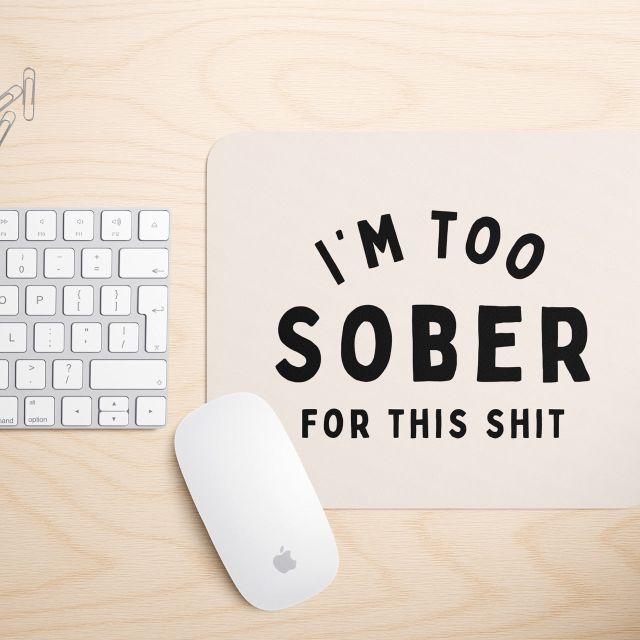 I'm Too Sober For This Shit | Mouse Mat