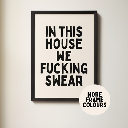 Framed | In This House We Fucking Swear | Black & Cream | Wall Art Print