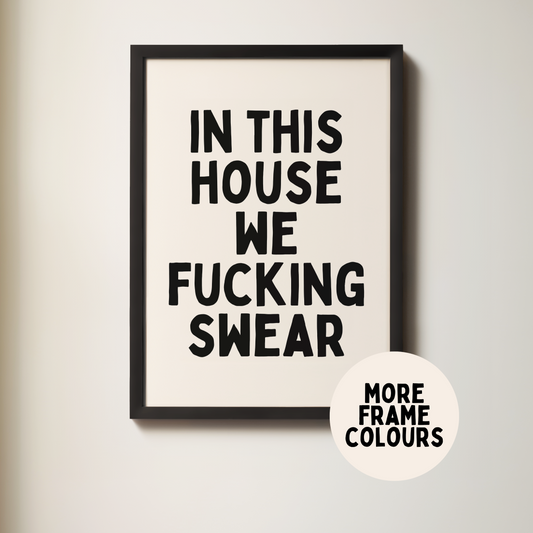 Framed | In This House We Fucking Swear | Black & Cream | Wall Art Print