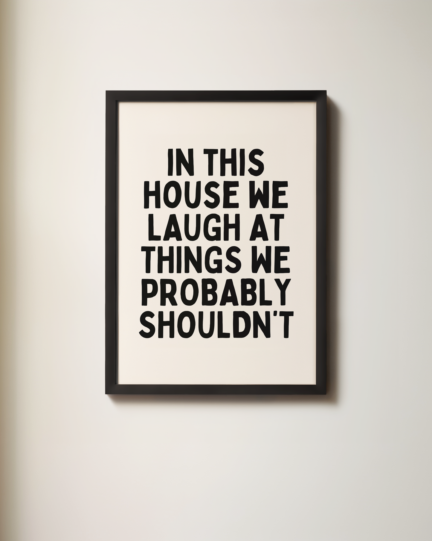 In This House We Laugh At Things We Probably Shouldn't | Black and Cream | Art Print