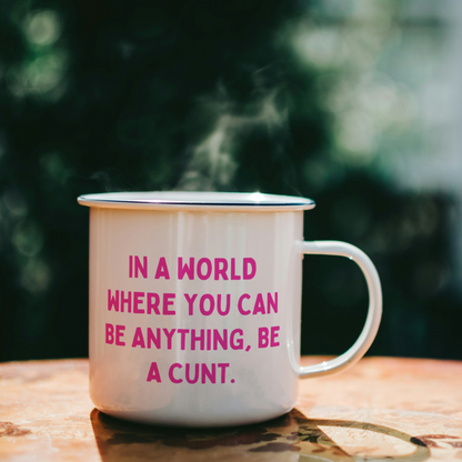 In A World Where You Can Be Anything, Be A Cunt | Mug