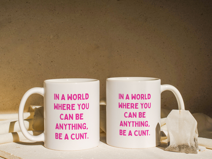 In A World Where You Can Be Anything, Be A Cunt | Mug