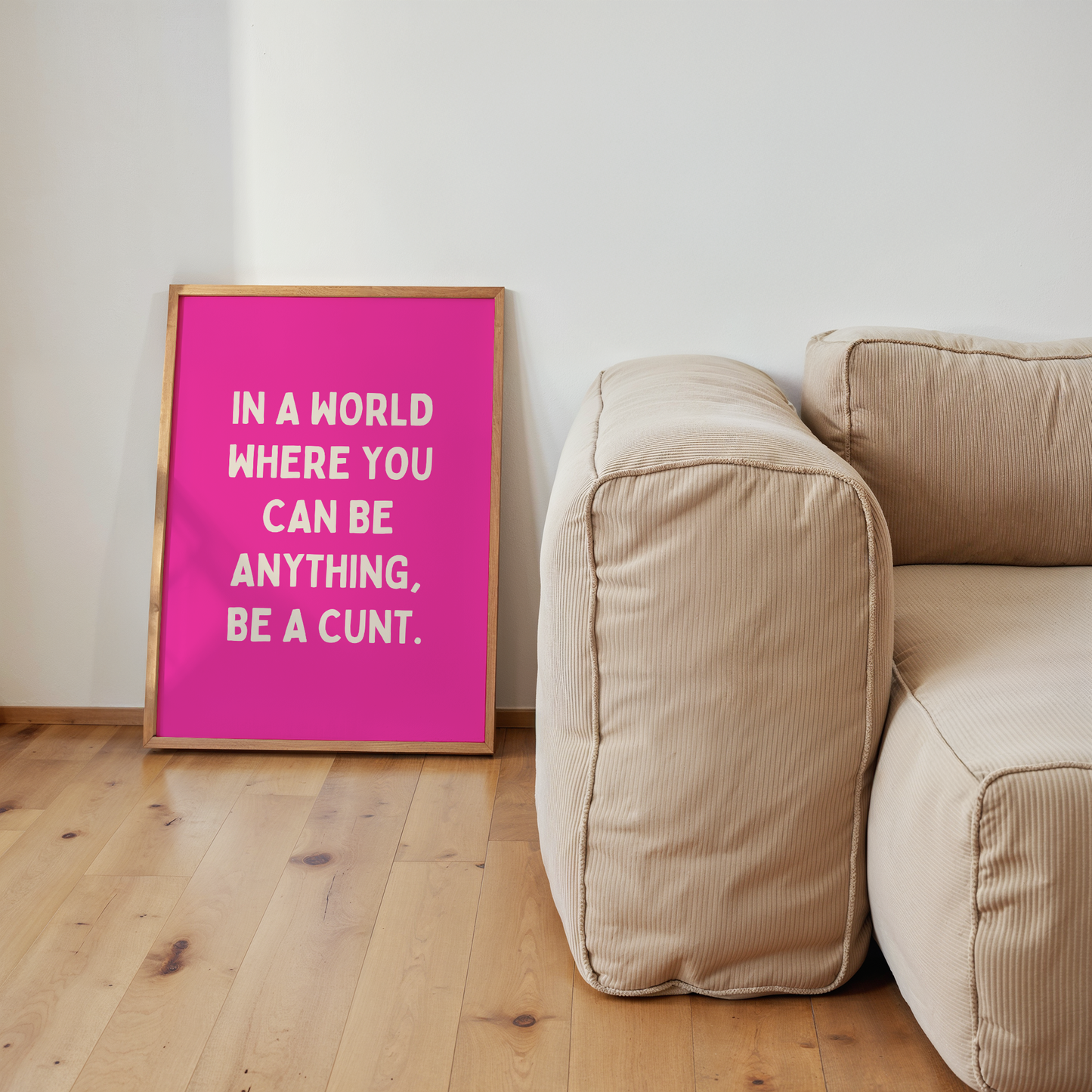 In A World Where You Can Be Anything, Be A Cunt | Cream & Hot Pink | Art Print
