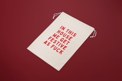 In This House We Get Festive As Fuck | Premium Cotton Christmas Sack