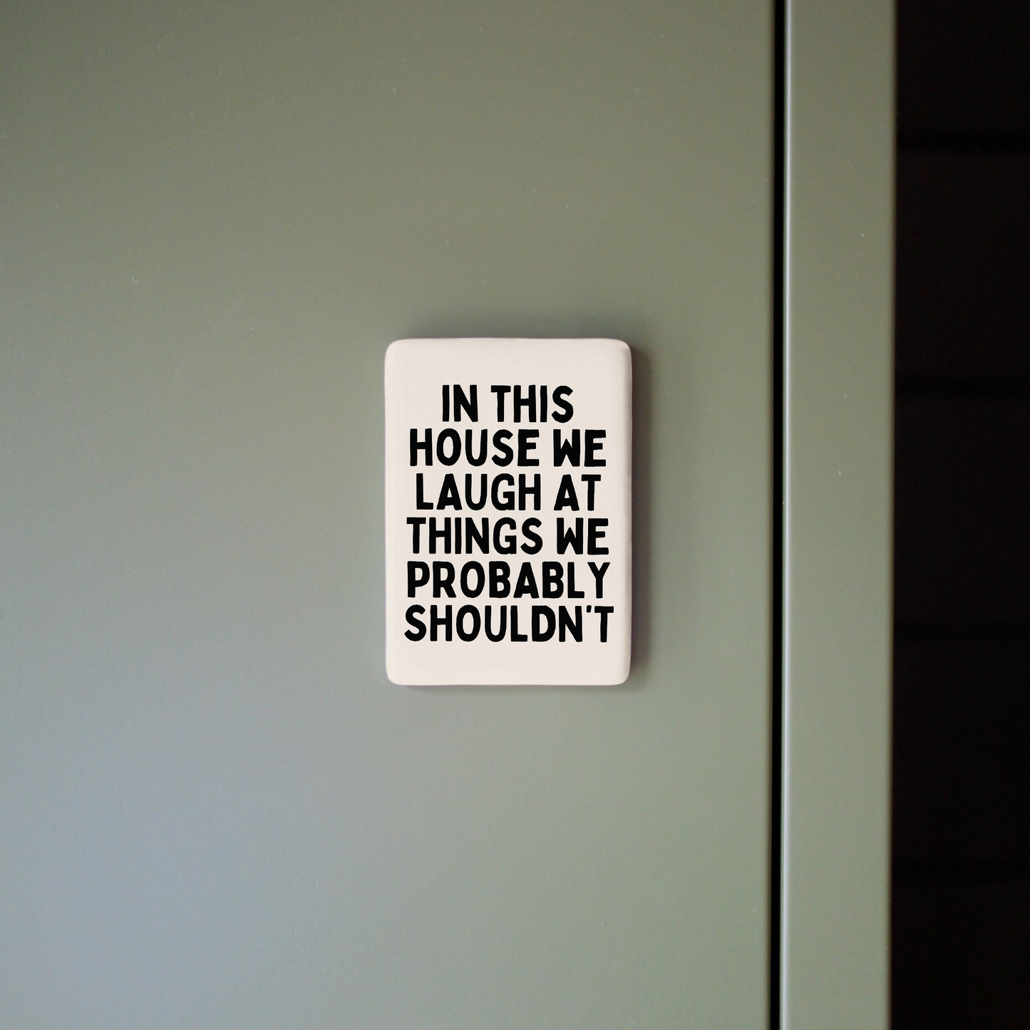 In This House We Laugh At Things We Probably Shouldn't | Ceramic Magnet