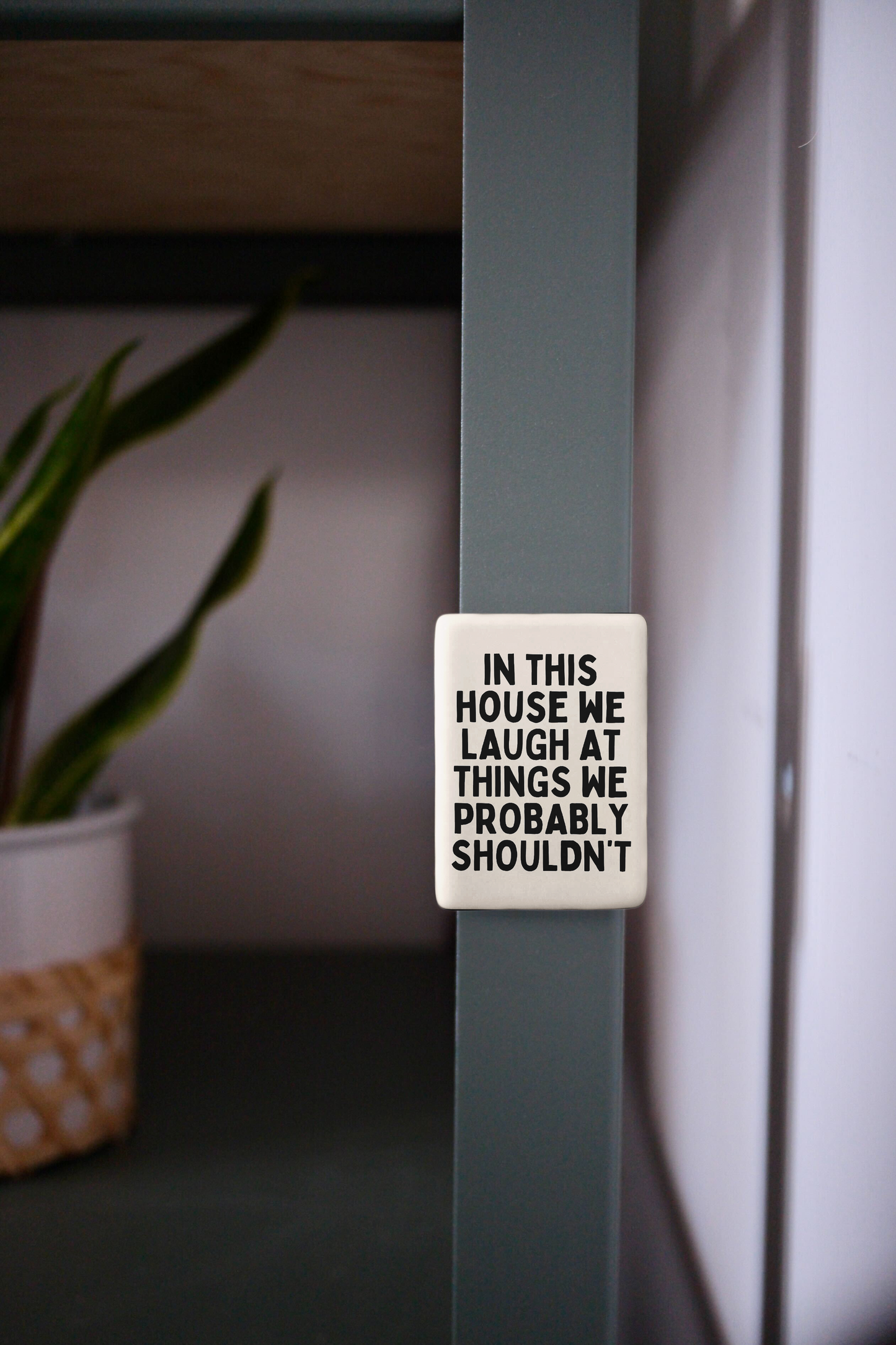 In This House We Laugh At Things We Probably Shouldn't | Ceramic Magnet