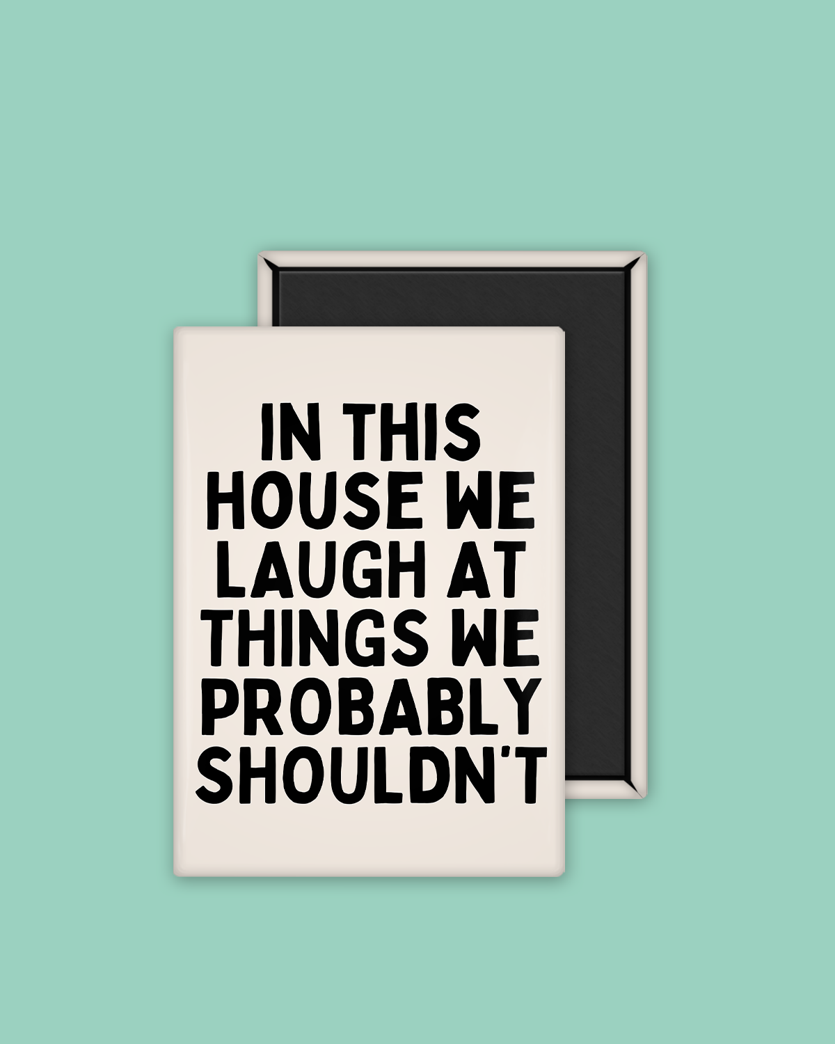 In This House We Laugh At Things We Probably Shouldn't | Ceramic Magnet