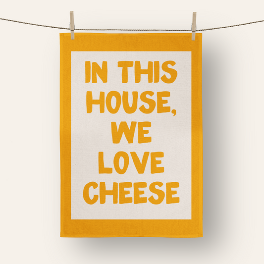 In This House We Love Cheese | Tea Towel