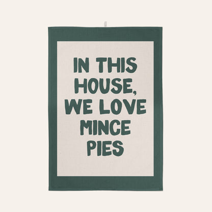In This House, We Love Mince Pies | Christmas Tea Towel