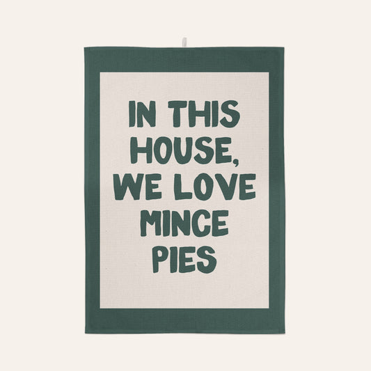 In This House, We Love Mince Pies | Christmas Tea Towel