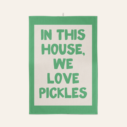 In This House We Love Pickles | Tea Towel
