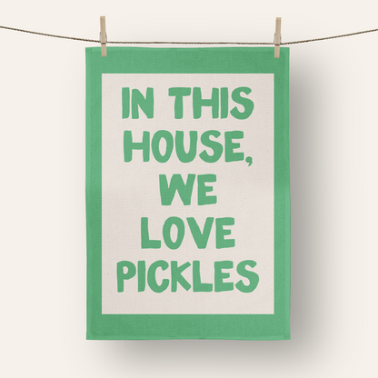In This House We Love Pickles | Tea Towel