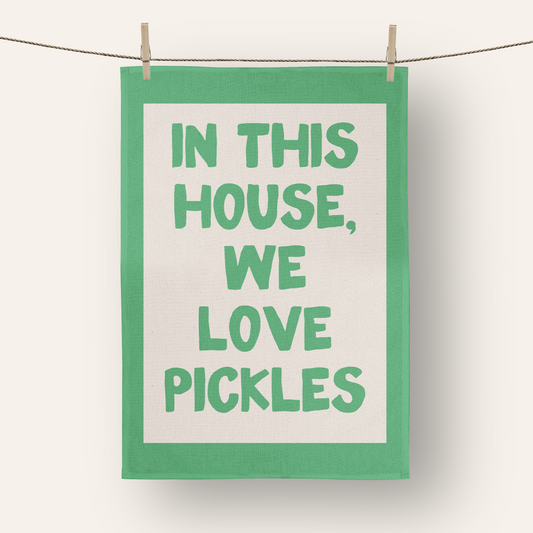In This House We Love Pickles | Tea Towel