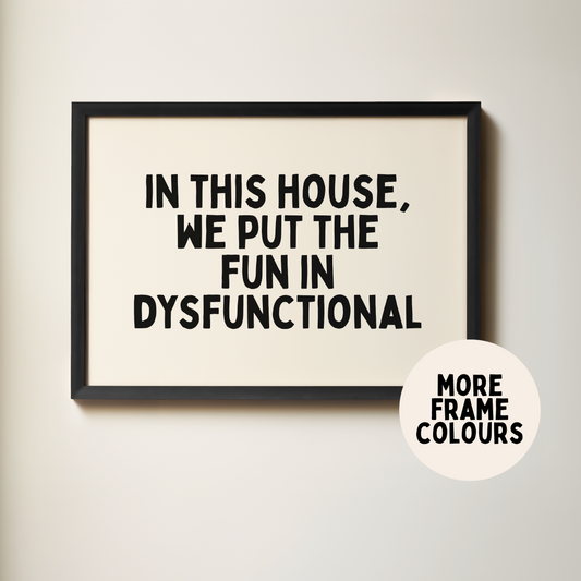WISDOM & WONDER X HEY WONDER | Framed | In This House, We Put The Fun In Dysfunctional | Black & Cream | Wall Art Print