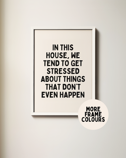In This House, We Tend To Get Stressed | Black & Cream | Art Print