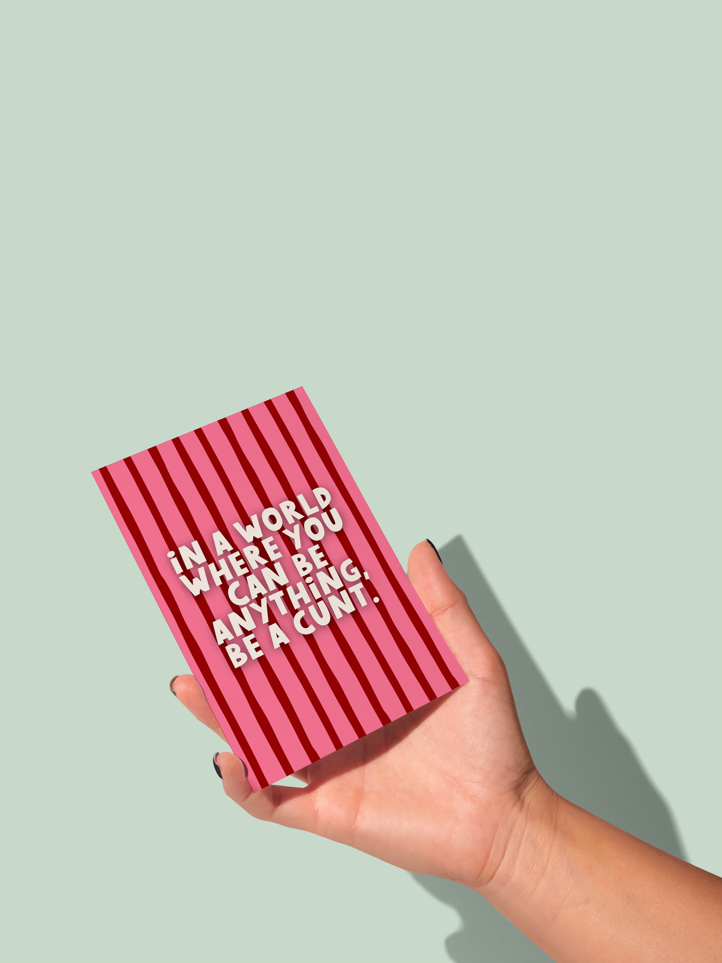 In A World Where You Can Be Anything, Be A Cunt | Greeting Card