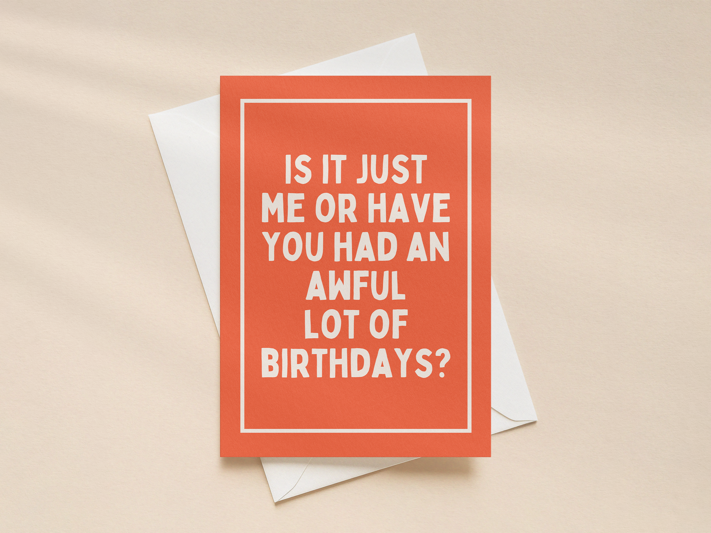 Is It Just Me Or Have You Had An Awful Lot Of Birthdays | Greeting Card