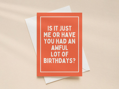 Is It Just Me Or Have You Had An Awful Lot Of Birthdays | Greeting Card