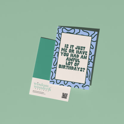Is It Just Me Or Have You Had An Awful Lot Of Birthdays | Greeting Card