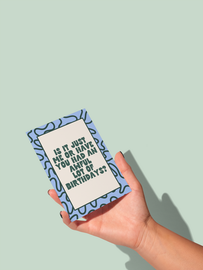 Is It Just Me Or Have You Had An Awful Lot Of Birthdays | Greeting Card